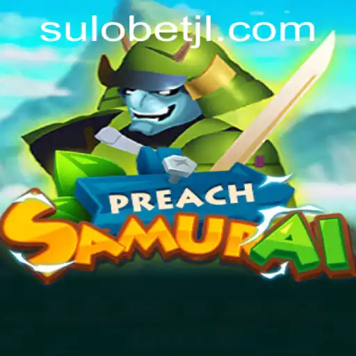 Exploring the World of PreachSamurai: An In-Depth Look at the Game and Its Connection to Sulobet